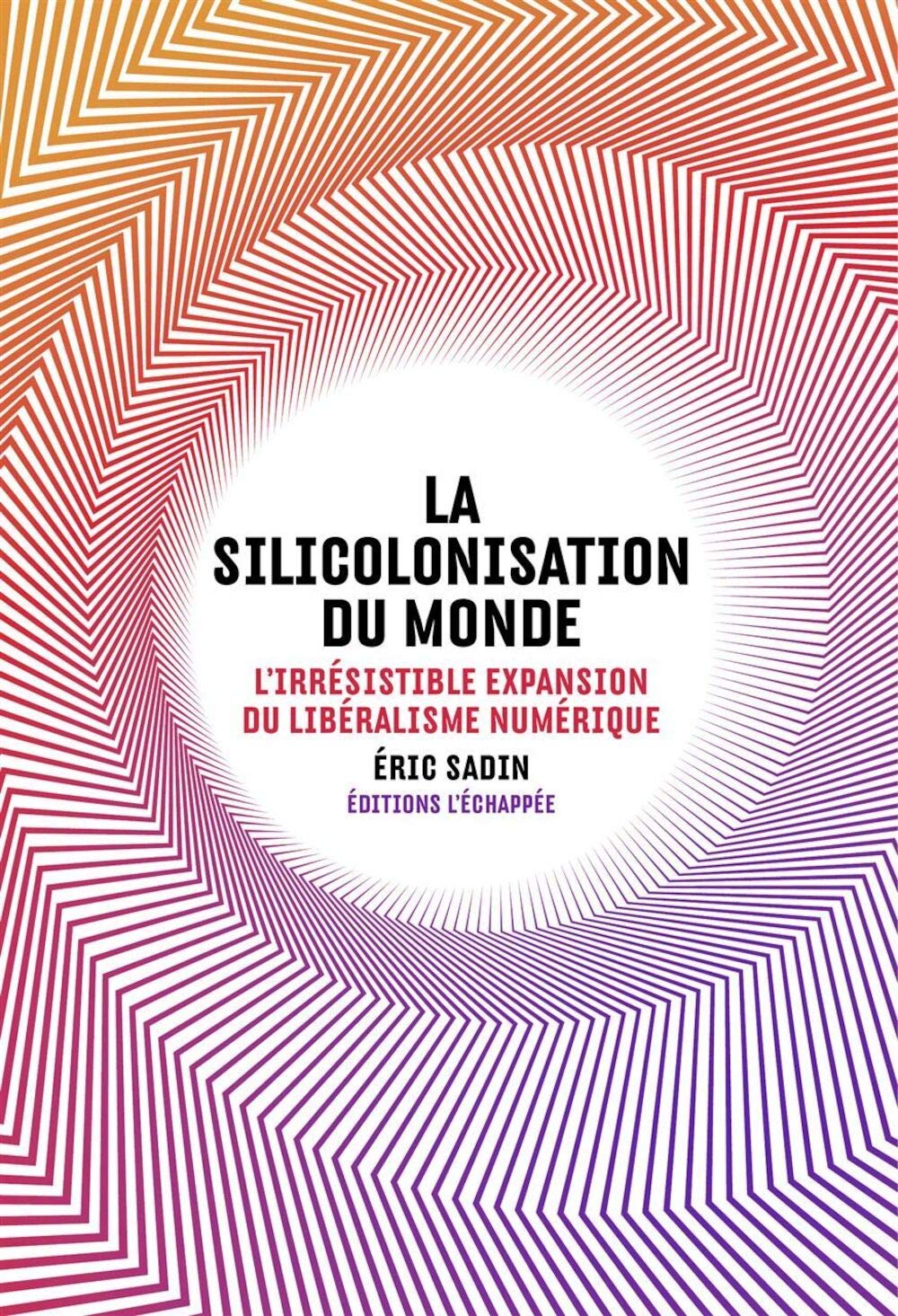 La Silicolonisation du monde: L'irrésistible expansion du libéralisme