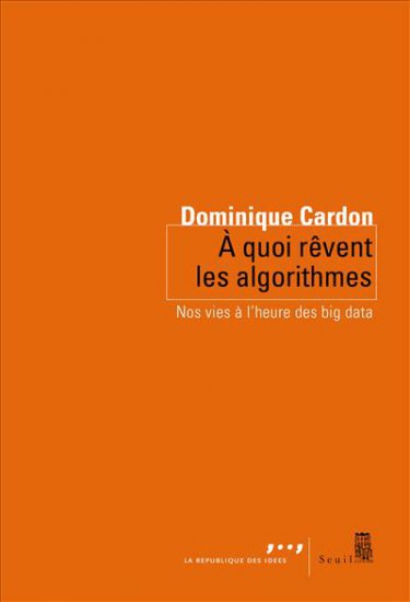 A quoi rêvent les algorithmes : Nos vies à l’heure des big data