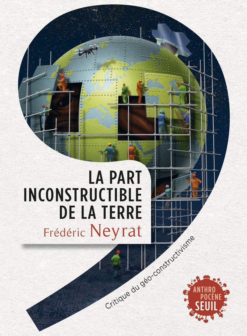 La part inconstructible de la Terre: Critique du géo-constructivisme