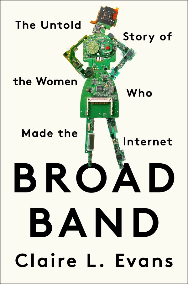 Broad Band : The Untold Story of the Women Who Made the Internet