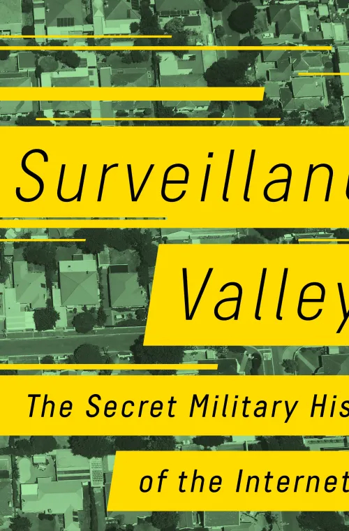 Surveillance Valley : The Secret Military History of the Internet