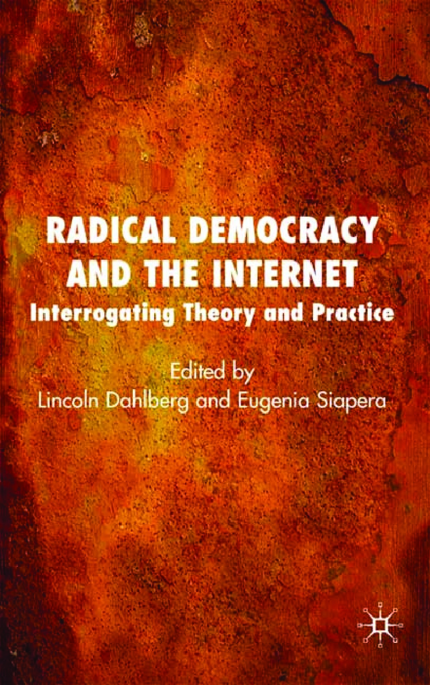 Radical Democracy and the Internet: Interrogating Theory and Practice